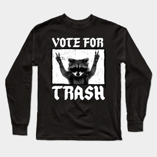 Vote for Trash 2.0 Long Sleeve T-Shirt